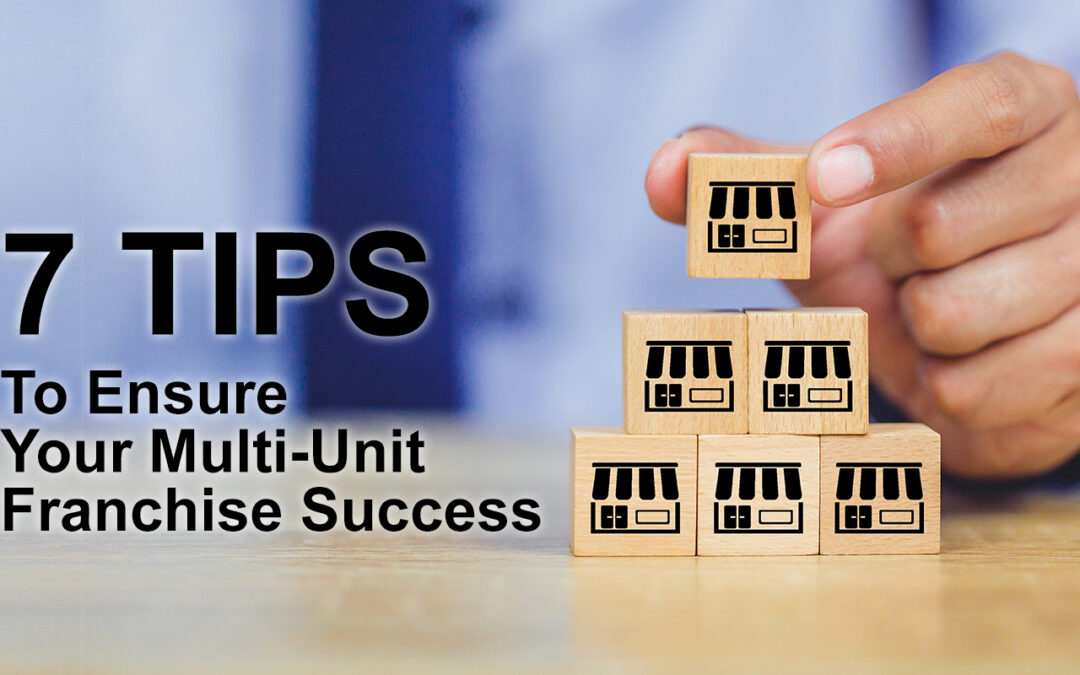 7 Tips To Ensure Your Multi-Unit Franchise Success