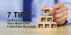 7 tips multi unit franchise success
